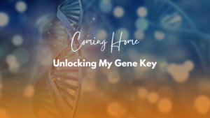 Unlocking My Gene Key