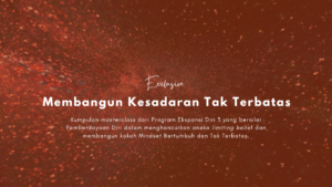 Masterclass Eksklusif : Membangun Kesadaran Tak Terbatas